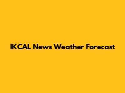 IKCAL News Weather Forecast