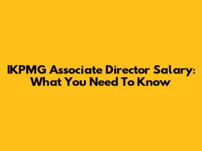 IKPMG Associate Director Salary: What You Need To Know