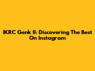 IKRC Genk II: Discovering The Best On Instagram