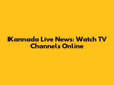 IKannada Live News: Watch TV Channels Online