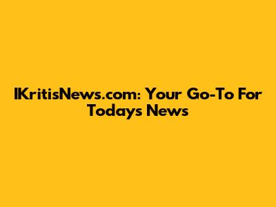 IKritisNews.com: Your Go-To For Today's News