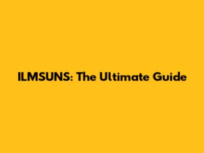 ILMSUNS: The Ultimate Guide