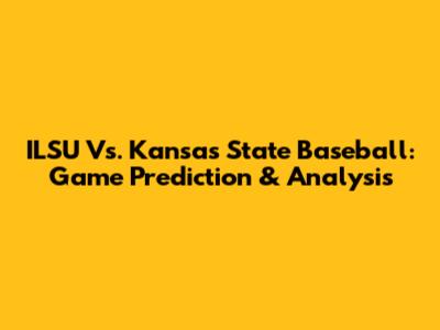 ILSU Vs. Kansas State Baseball: Game Prediction & Analysis