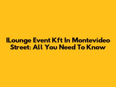 ILounge Event Kft In Montevideo Street: All You Need To Know