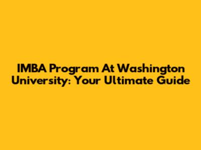 IMBA Program At Washington University: Your Ultimate Guide