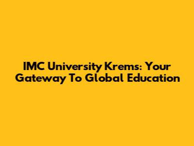 IMC University Krems: Your Gateway To Global Education