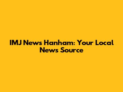 IMJ News Hanham: Your Local News Source