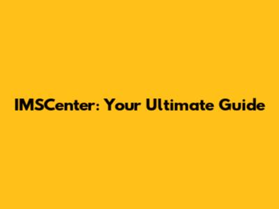 IMSCenter: Your Ultimate Guide
