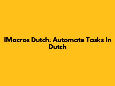 IMacros Dutch: Automate Tasks In Dutch