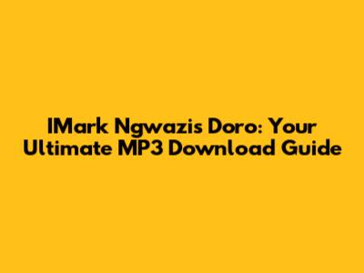 IMark Ngwazi's 'Doro': Your Ultimate MP3 Download Guide