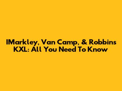 IMarkley, Van Camp, & Robbins KXL: All You Need To Know