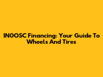 IN0OSC Financing: Your Guide To Wheels And Tires