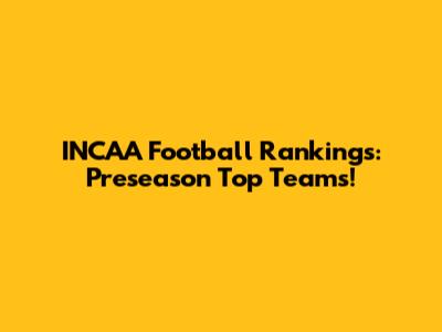 INCAA Football Rankings: Preseason Top Teams!