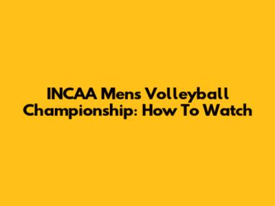 INCAA Men's Volleyball Championship: How To Watch
