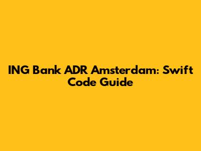 ING Bank ADR Amsterdam: Swift Code Guide