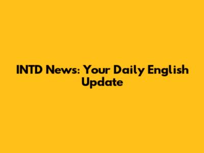 INTD News: Your Daily English Update