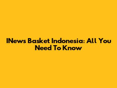 INews Basket Indonesia: All You Need To Know