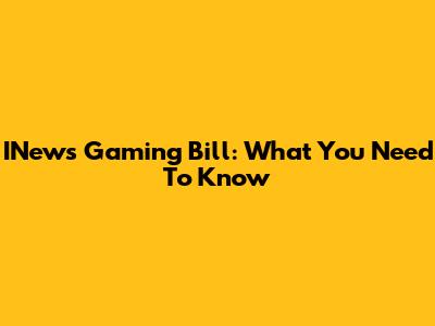 INews Gaming Bill: What You Need To Know