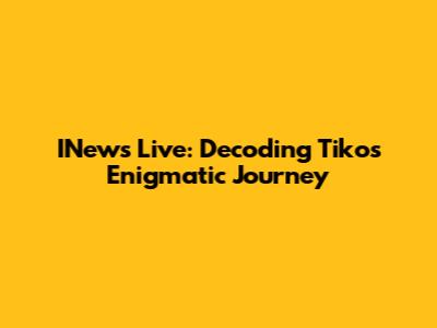 INews Live: Decoding Tiko's Enigmatic Journey