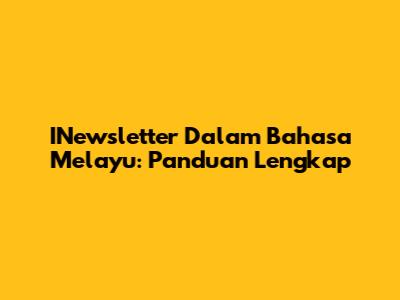 INewsletter Dalam Bahasa Melayu: Panduan Lengkap
