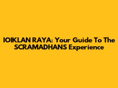 IOIKLAN RAYA: Your Guide To The SCRAMADHANS Experience