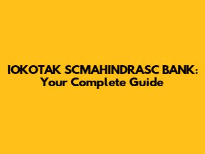 IOKOTAK SCMAHINDRASC BANK: Your Complete Guide