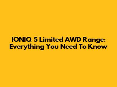 IONIQ 5 Limited AWD Range: Everything You Need To Know