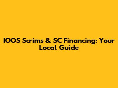 IOOS Scrims & SC Financing: Your Local Guide