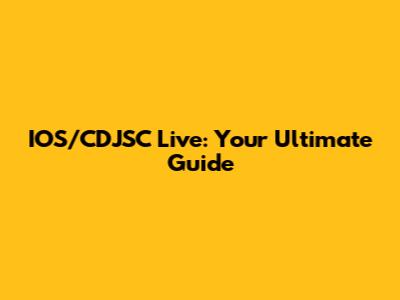 IOS/CDJSC Live: Your Ultimate Guide