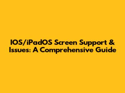 IOS/iPadOS Screen Support & Issues: A Comprehensive Guide