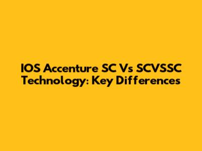 IOS Accenture SC Vs SCVSSC Technology: Key Differences