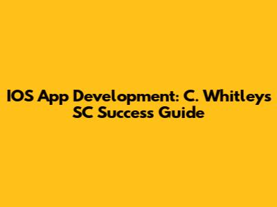IOS App Development: C. Whitley's SC Success Guide
