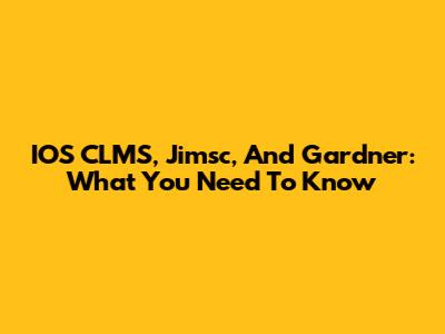 IOS CLMS, Jimsc, And Gardner: What You Need To Know