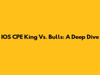 IOS CPE King Vs. Bulls: A Deep Dive