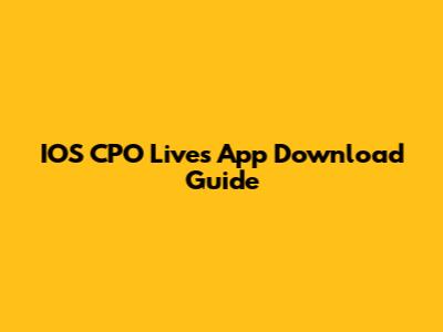 IOS CPO Lives App Download Guide
