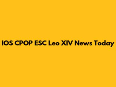 IOS CPOP ESC Leo XIV News Today