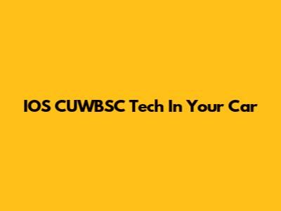 IOS CUWBSC Tech In Your Car
