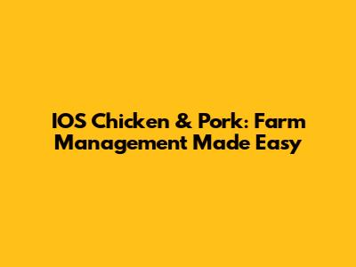 IOS Chicken & Pork: Farm Management Made Easy