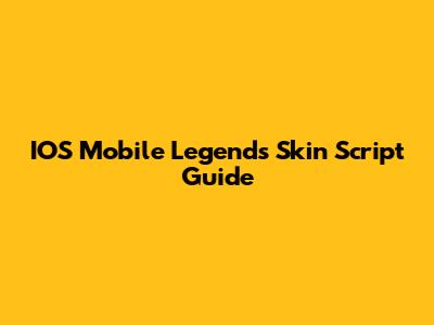 IOS Mobile Legends Skin Script Guide