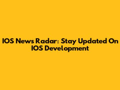 IOS News Radar: Stay Updated On IOS Development