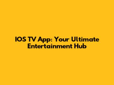 IOS TV App: Your Ultimate Entertainment Hub