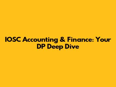 IOSC Accounting & Finance: Your DP Deep Dive