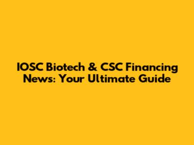 IOSC Biotech & CSC Financing News: Your Ultimate Guide