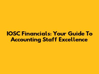 IOSC Financials: Your Guide To Accounting Staff Excellence