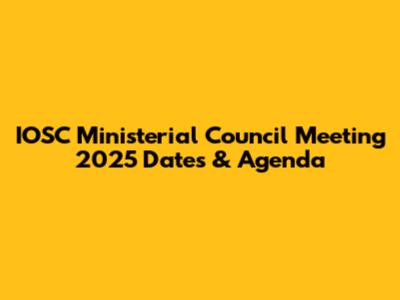 IOSC Ministerial Council Meeting 2025 Dates & Agenda