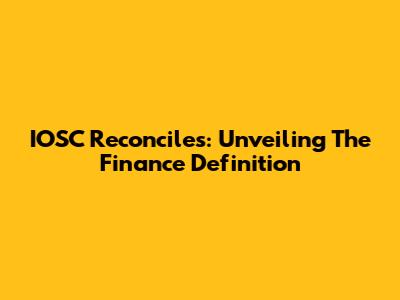 IOSC Reconciles: Unveiling The Finance Definition