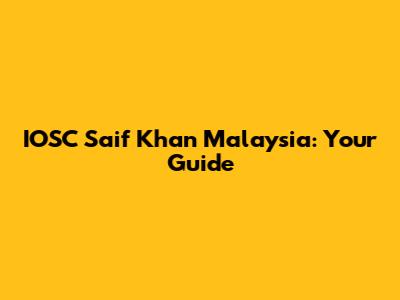 IOSC Saif Khan Malaysia: Your Guide