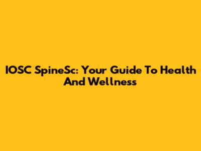 IOSC SpineSc: Your Guide To Health And Wellness