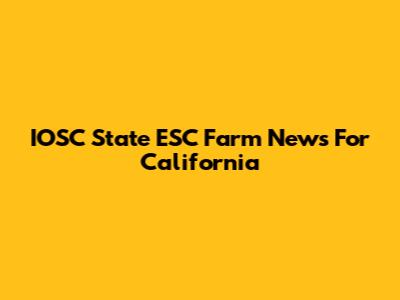 IOSC State ESC Farm News For California
