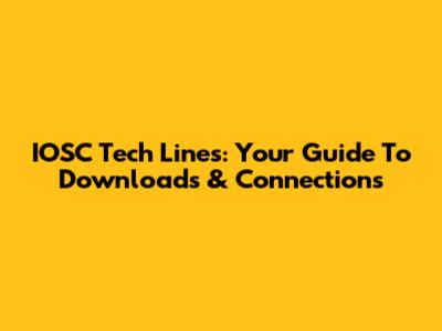 IOSC Tech Lines: Your Guide To Downloads & Connections